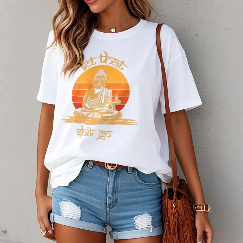 Women's Buddhist mindfulness Let That Shit Go white t-shirt front gray wall background relaxed fit