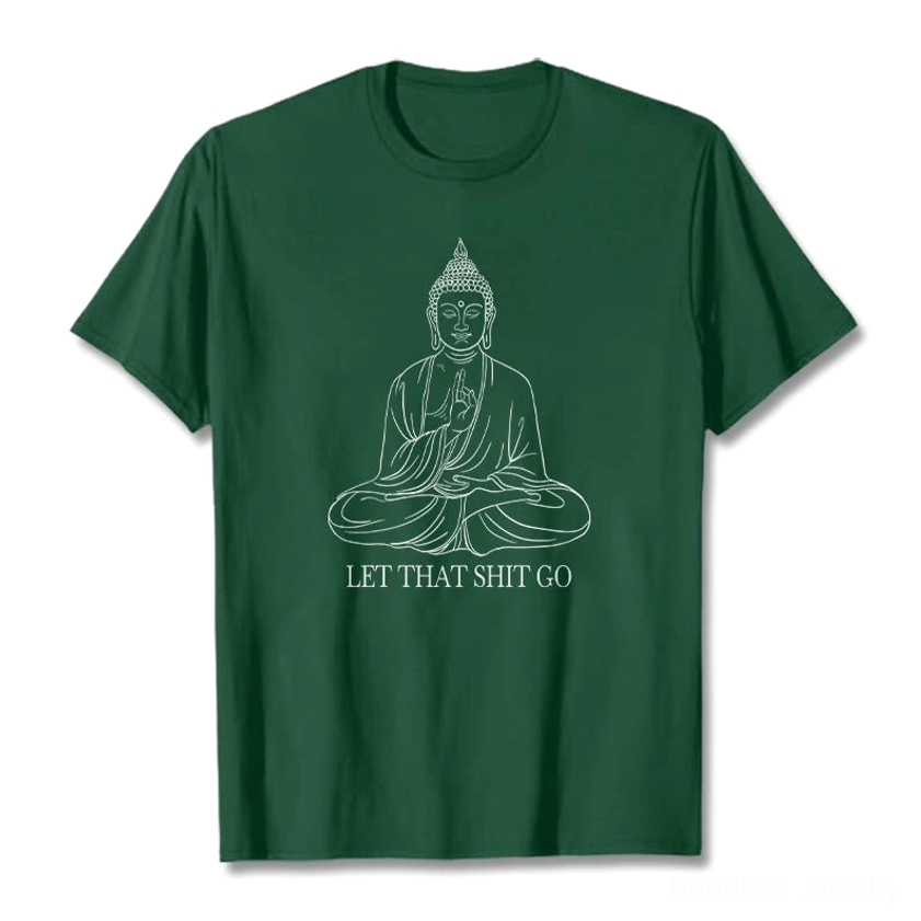 Dark green deep forest let that shit go Buddha quote graphic tee flat lay