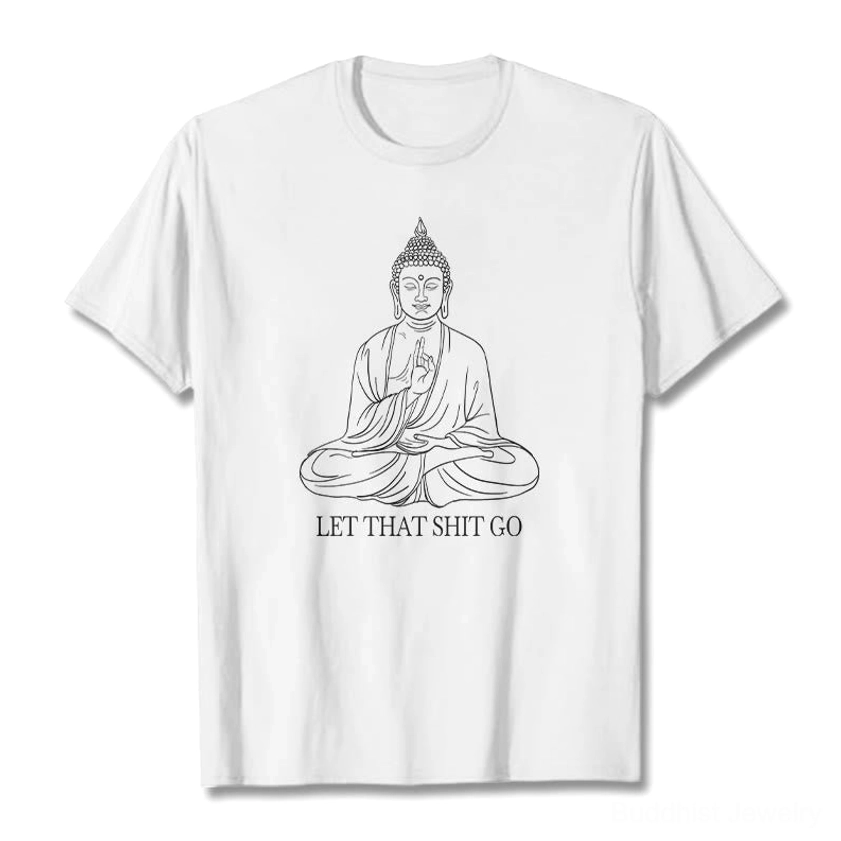 Let that shit go Buddha slogan T-shirt white cotton flat lay front